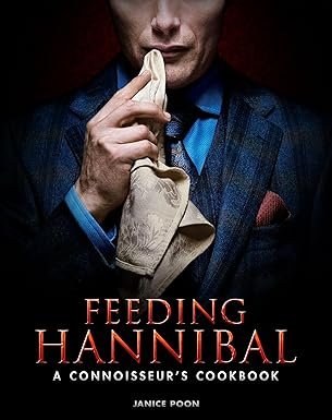 Feeding Hannibal: A Connoisseur’s Cookbook